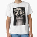 Mentally Gone Shirt by VANTAAA