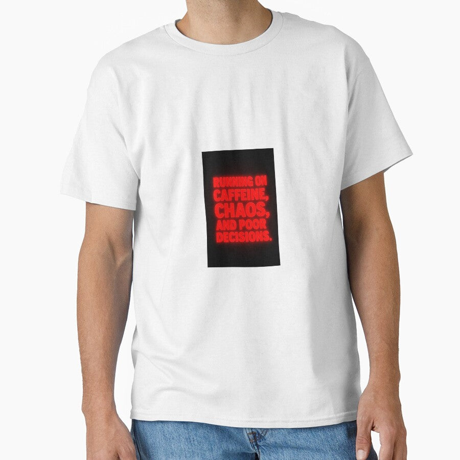 Running On Caffeine, Chaos, and Poor Decisions. - Funny Life Shirt by Shut Up and Stick It