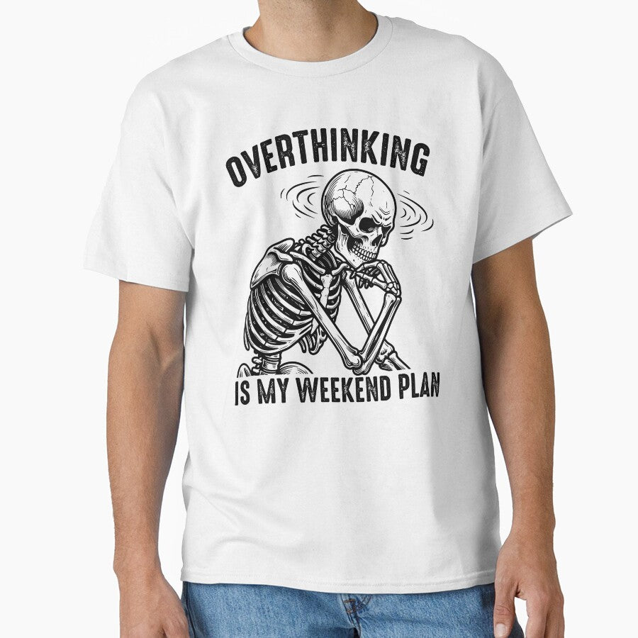 Overthinking Is My Weekend Plan - Funny Skeleton Professional Overthinker by gunaone-design