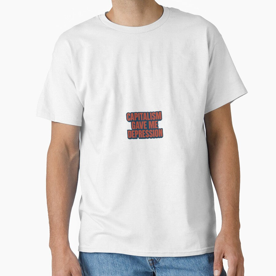Capitalism Gave Me Depression – Bold Anti-Work Statement Tee by Shut Up and Stick It