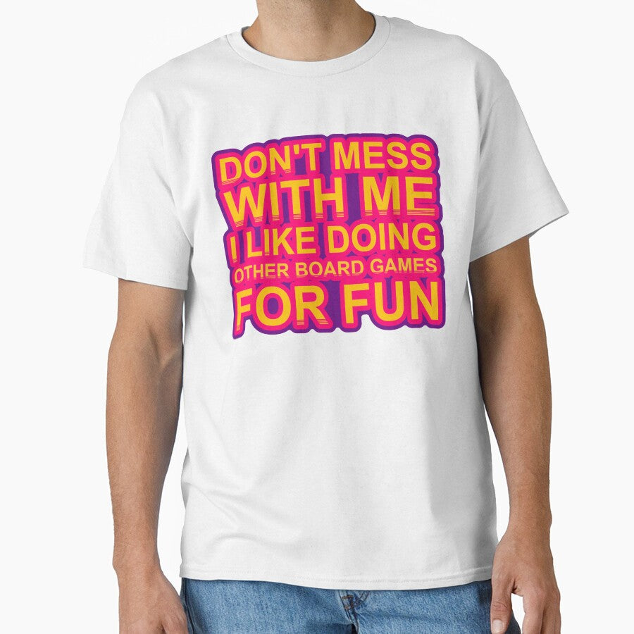 Don'T Mess With I Like Doing Other Board Games For Fun by TheIconSmith