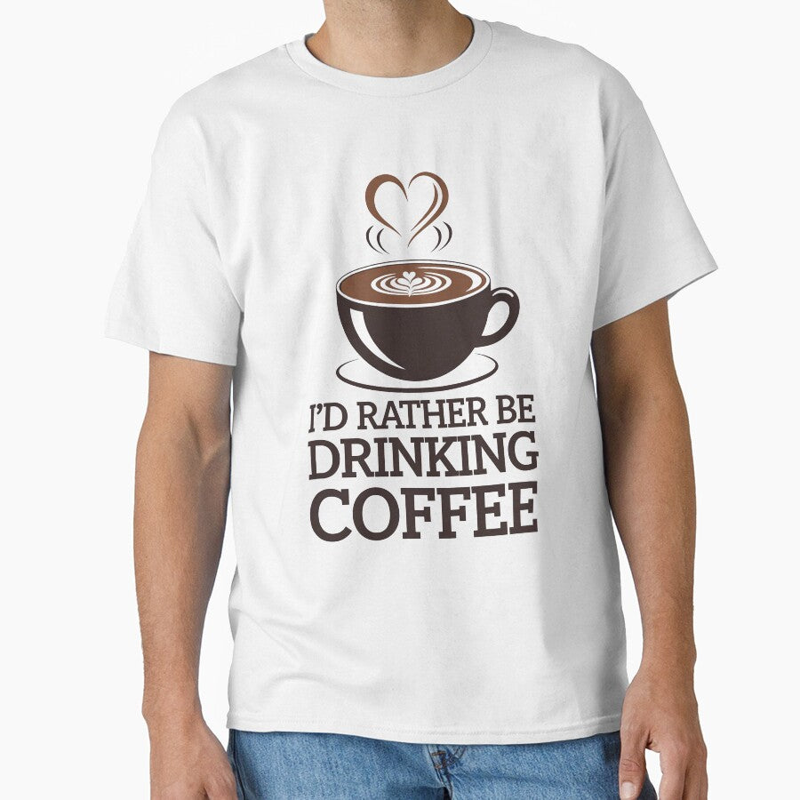 I’d Rather Be Drinking Coffee – Funny Cappuccino Lover T-Shirt by MonkiFlipp