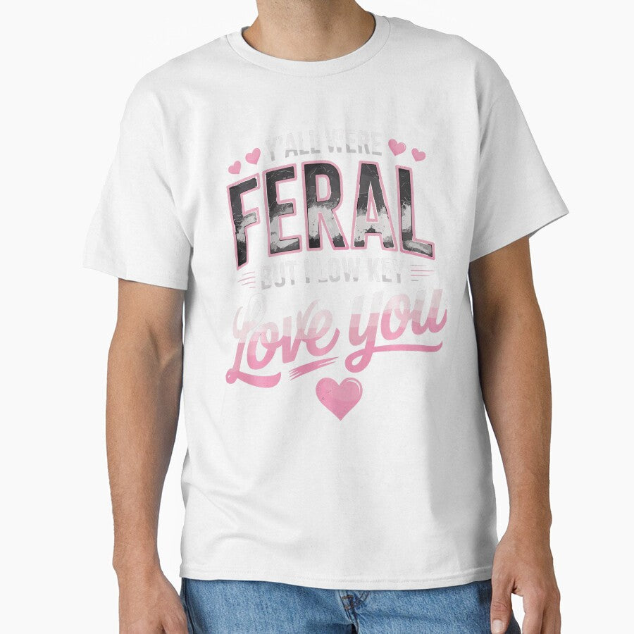 Funny Teacher tee Y'all were Feral But I Lowkey Love You Performance by ROUFTOOP