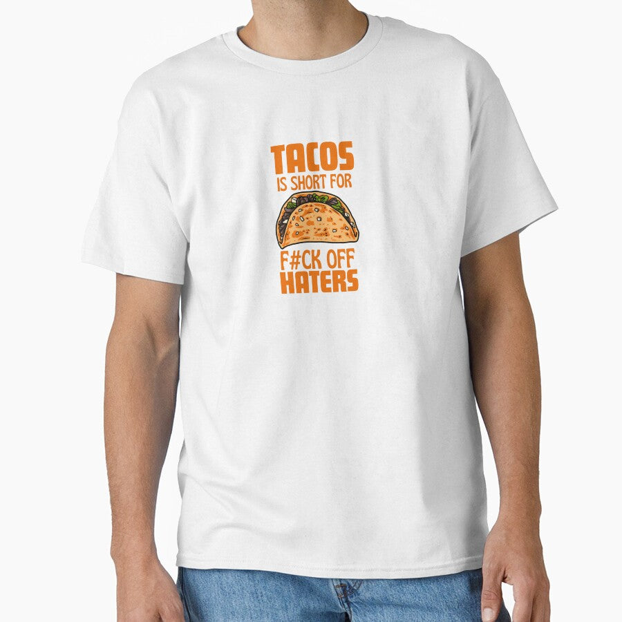 Tacos is Short for F***K off Haters by thedazzlingmonk