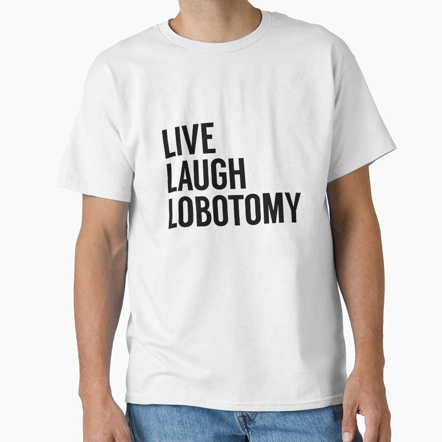 Live Laugh Lobotomy on White by tinyteacups