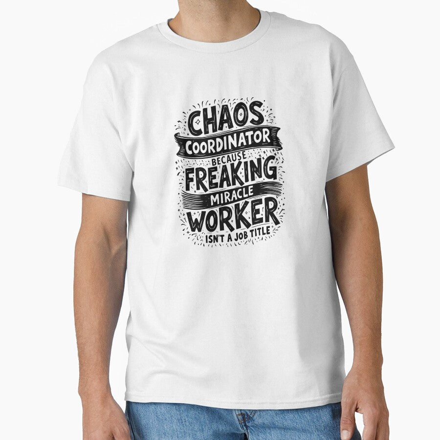 Chaos Coordinator Because Freaking Miracle Worker Is Not A Job Title by TeesYouWant