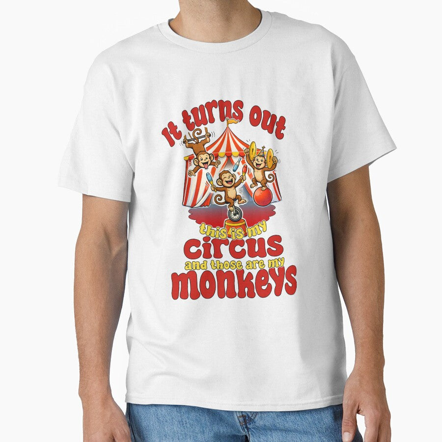 It Turns Out This Is My Circus My Monkeys Funny by Mr Lee