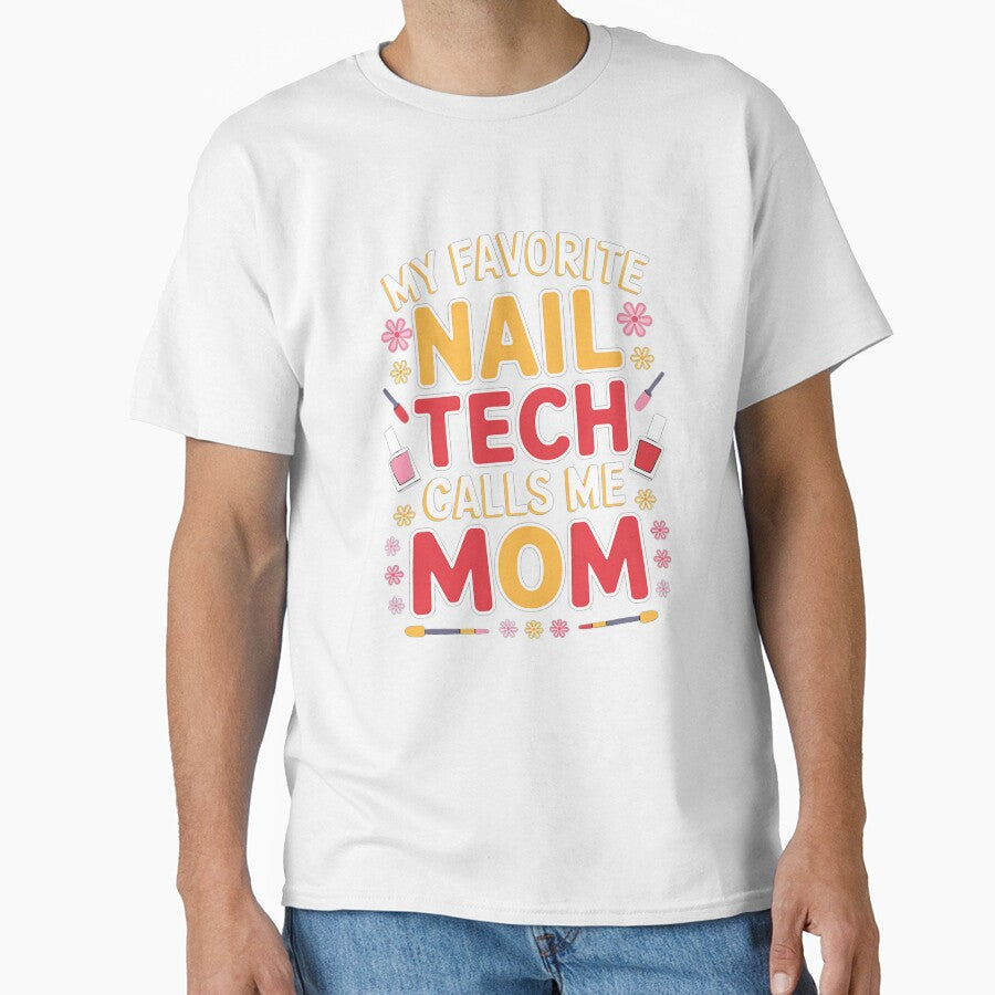 My Favorite Nail Tech Calls Me Mom Mother's Day Funny by RayArmstrong