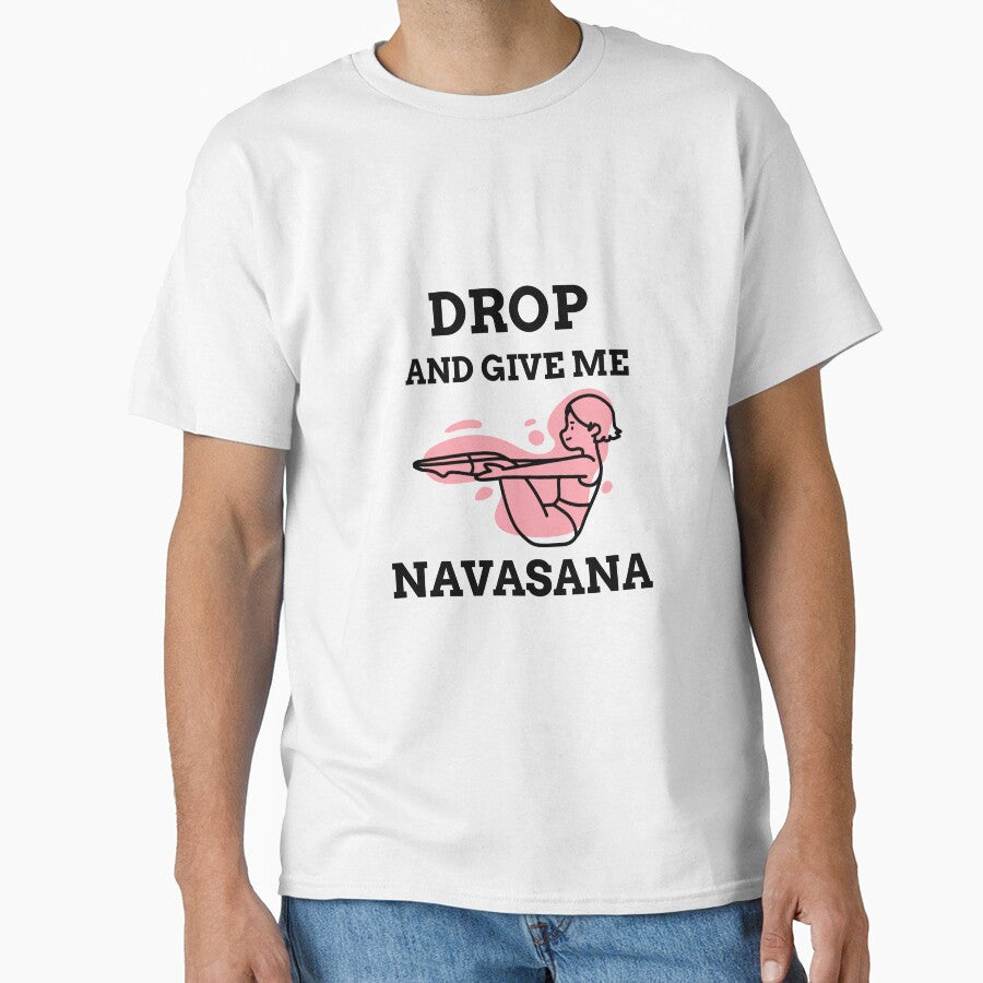 Drop And Give Me Navasana by RiseandShineTee