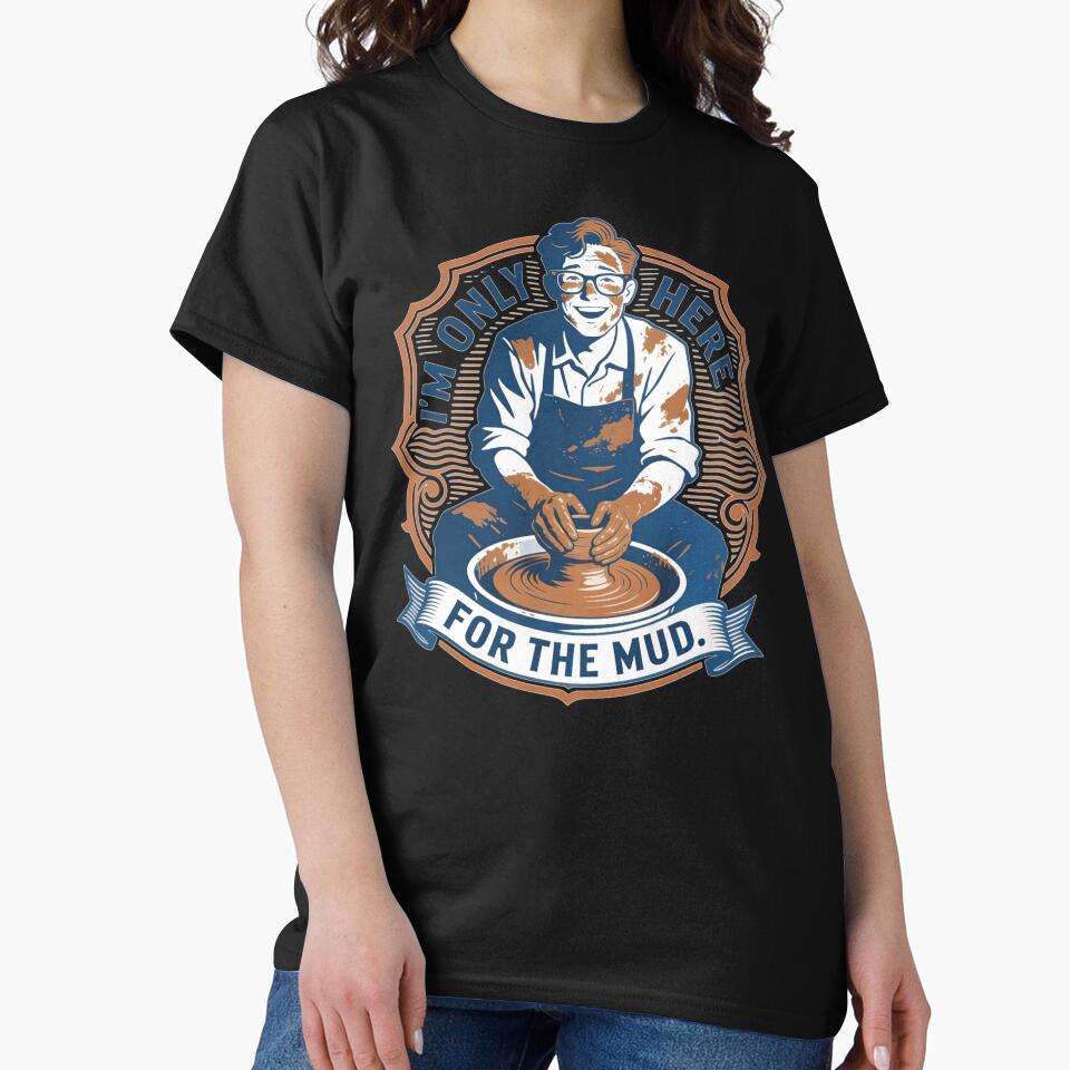 Funny Potter Gift I'm Only Here For The Mud Pottery Ceramic Art Design by thoughtswear