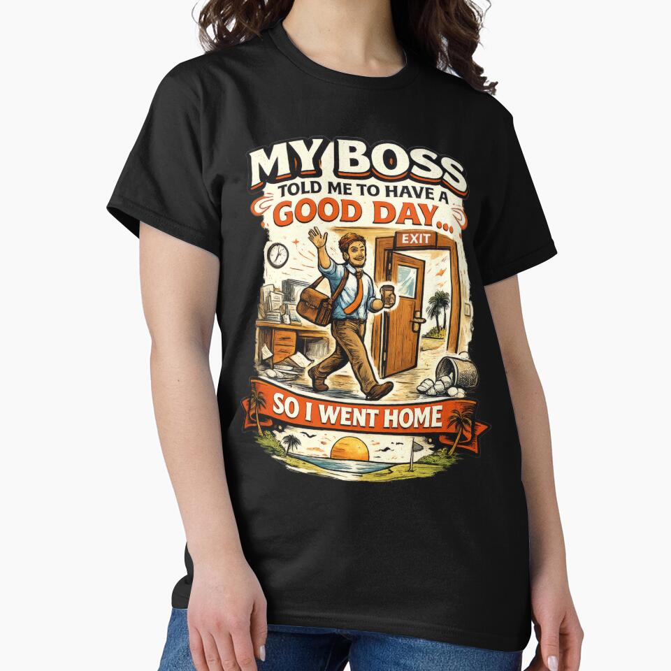 My Boss Told Me To Have A Good Day by Mr Lee