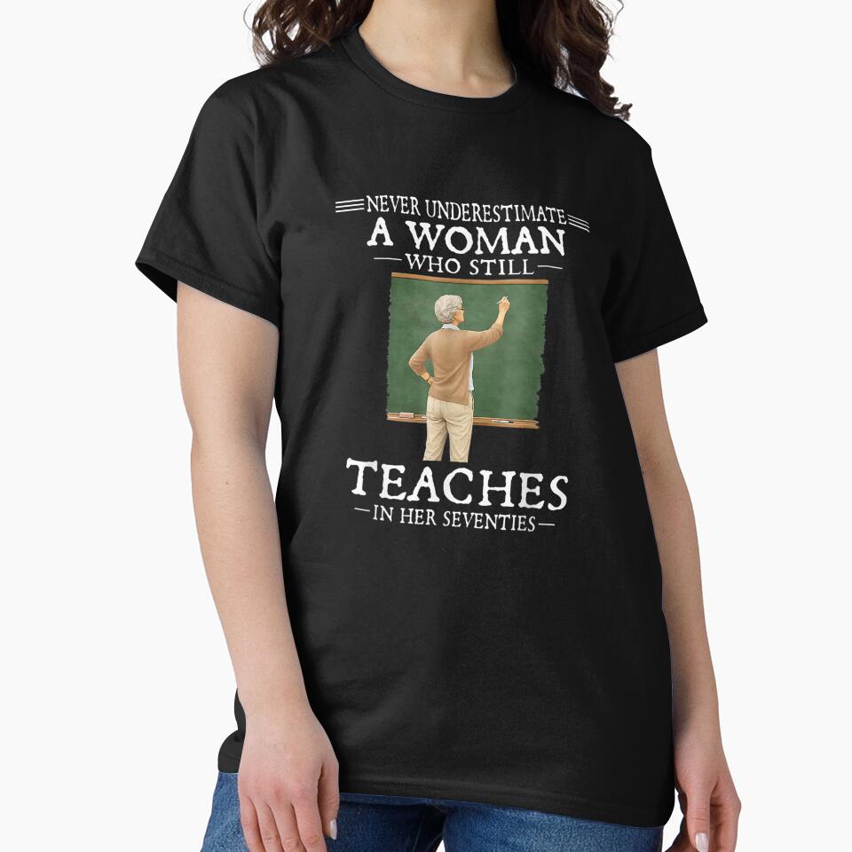 Never Underestimate A Woman Who Still Teaches In Her Seventies Design by RuperDelois