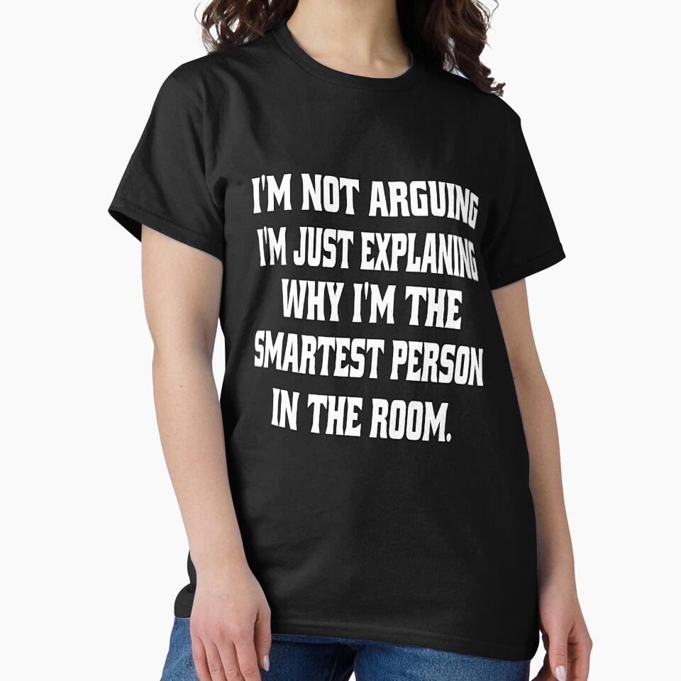 Funny Sarcastic Humor I'm Not arguing, I'm Just Explaining Why I'm The Smartest Person by fantasticdesign