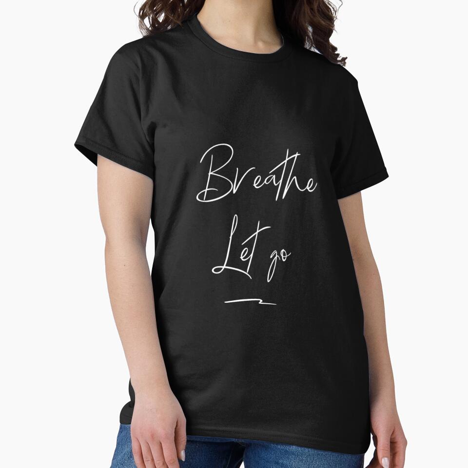 Breathe Let Go by RiseandShineTee