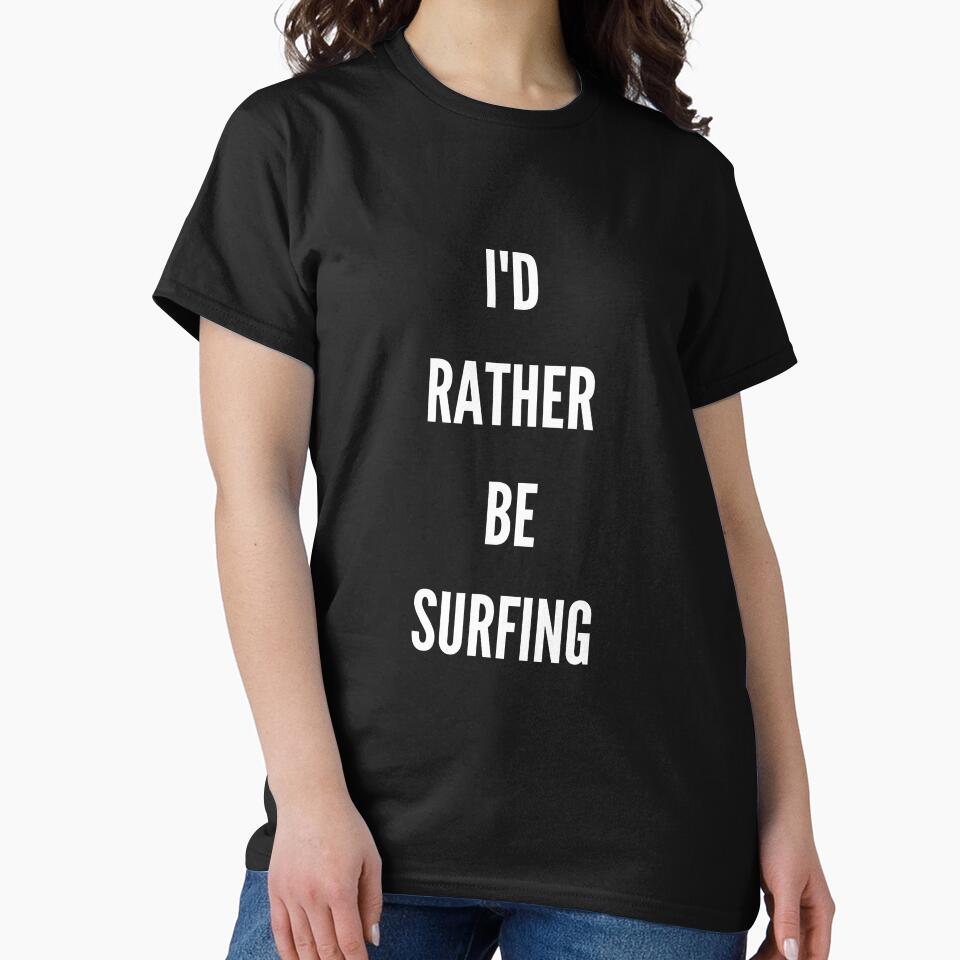 I’d rather be surfing Unisex T-Shirt, Surfing lover, Surfing Party, Surfer Gift, Surfing sport Surfing shirts, Surfing beach, Surfing summer by May K Studio Design