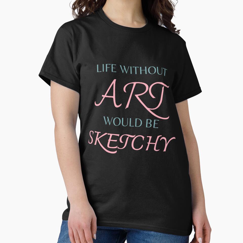 Art teacher funny life without art would be sketchy teacher day by Lulustarfox