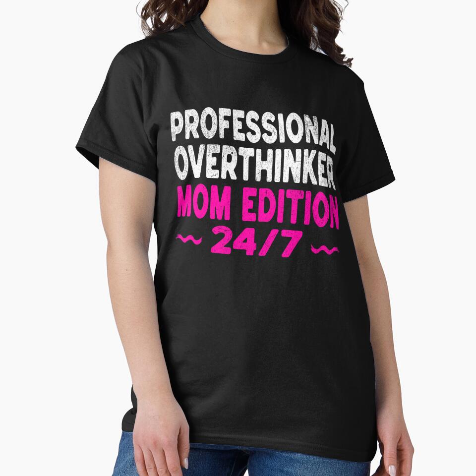 Professional Overthinker Mom Edition 24/7 Shirt - Funny Anxiety Mom Gift by Tired Mom Club Co