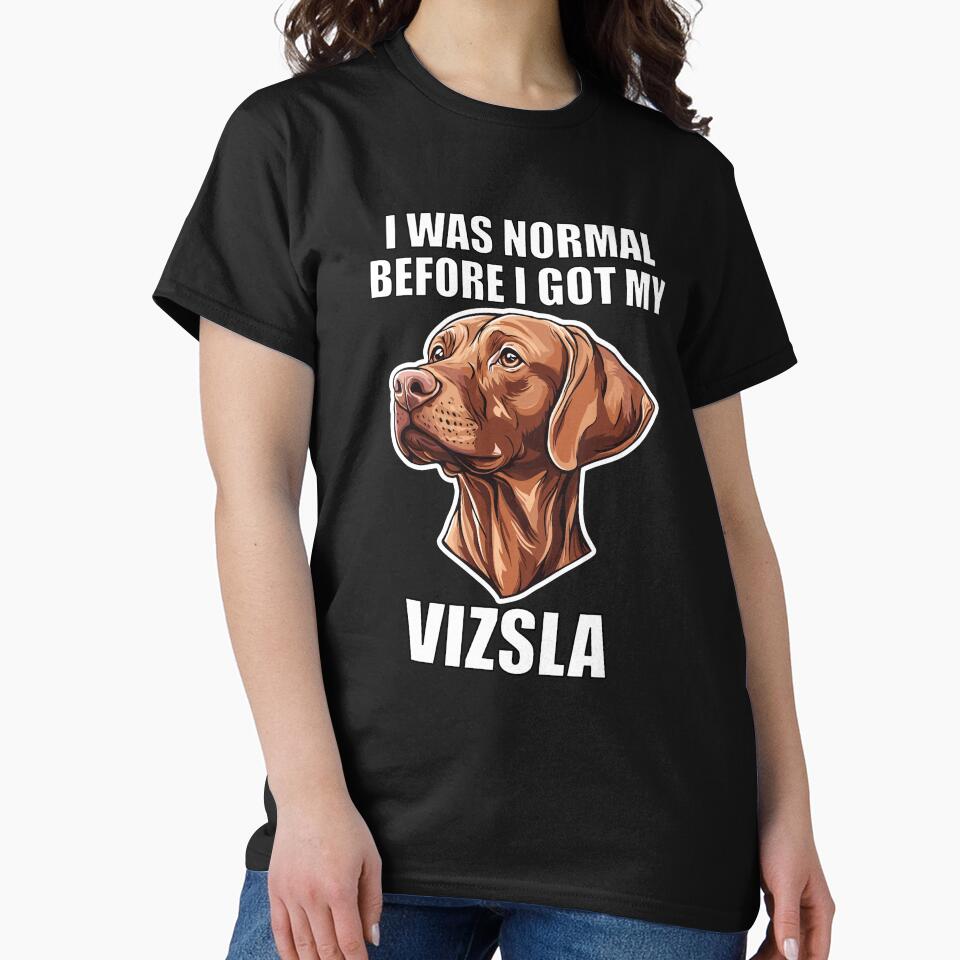 I Was Normal Before I Got My Vizsla by Proteinmalac