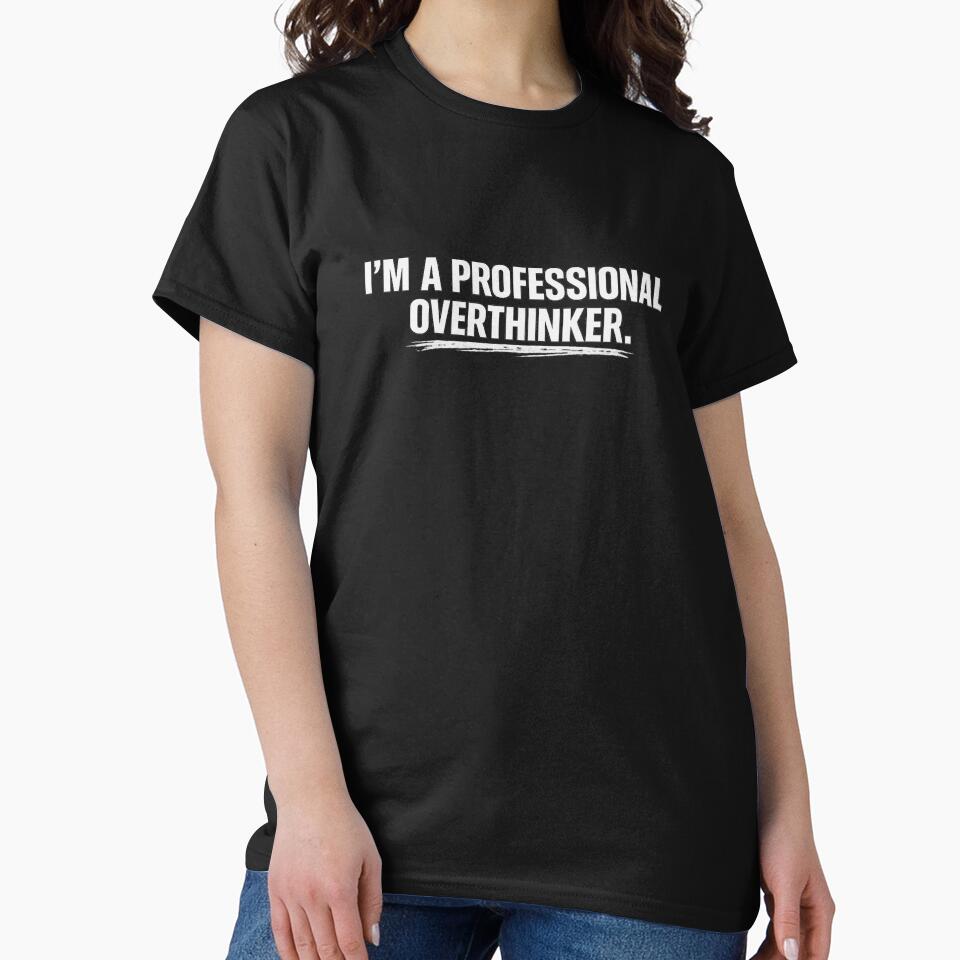 I'm a Professional Overthinker Funny Overthinking Quote Minimal Typography T-Shirt by Final Chance Designs⭐️⭐️⭐️⭐️⭐️