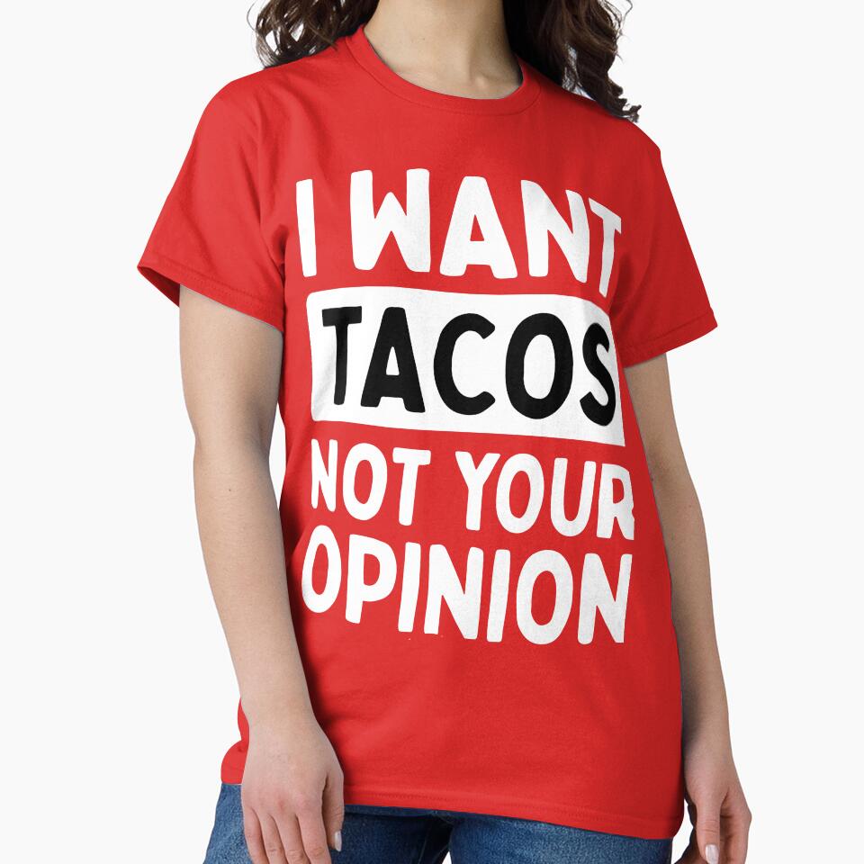 I Want Tacos Not Your Opinion by DesignDenDo ⭐⭐⭐⭐⭐