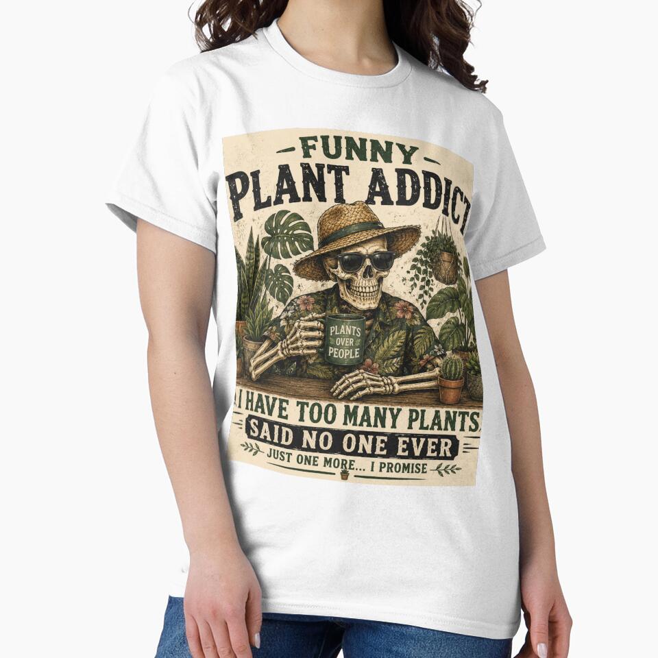Funny Plant Addict I Have Too Many Plants Said No One Ever by Baza-nowosci