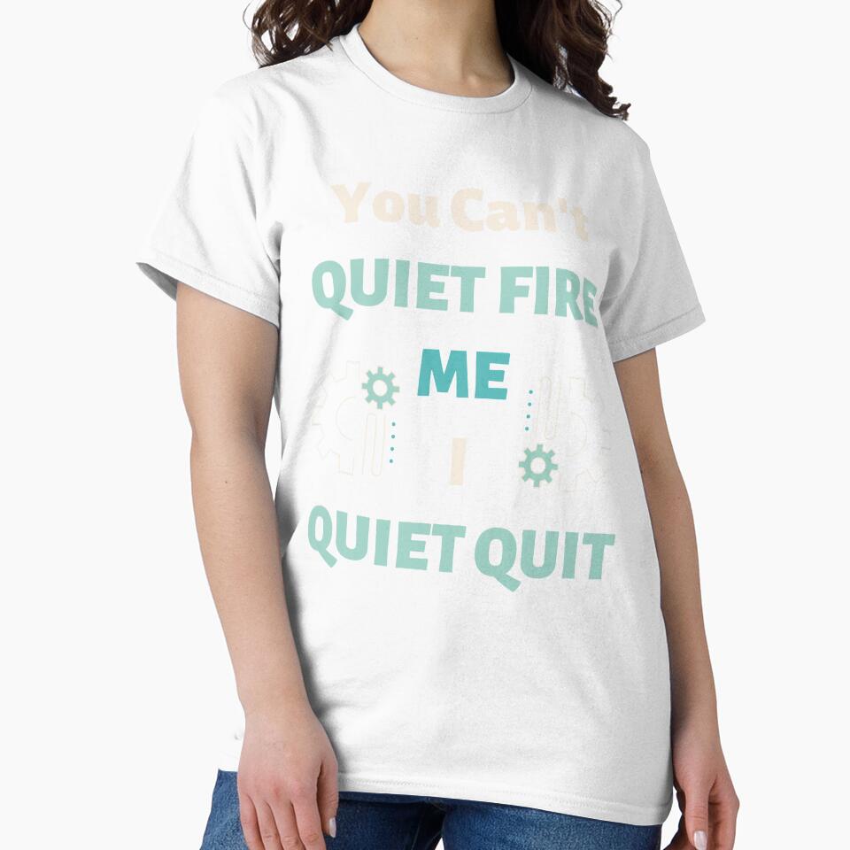 You Can't Quiet Fire Me, I Quiet Quit by Evolved-LovinIt