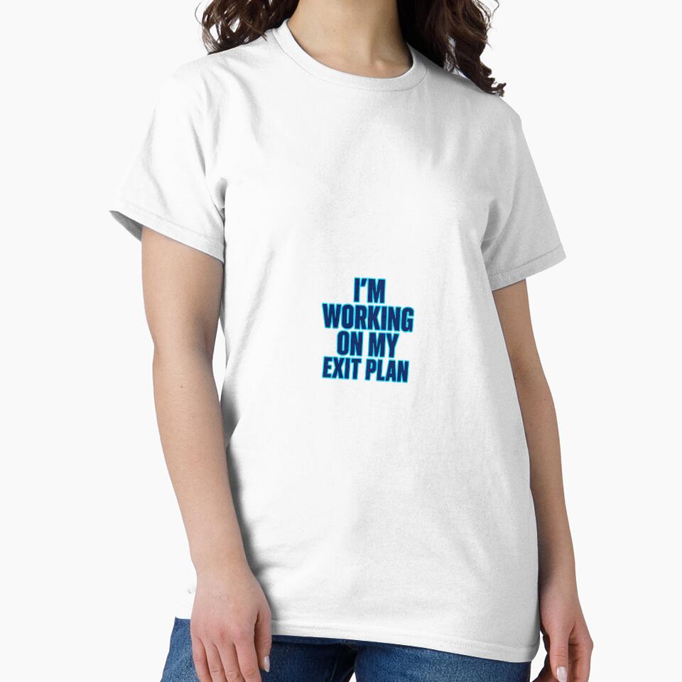 I’m Working on My Exit Plan – Anti-Work Quiet Quitting Tee by Shut Up and Stick It