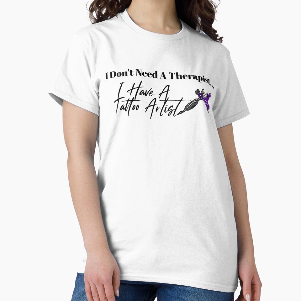 I Don't Need A Therapist I Have A Tattoo Artist Purple T-shirt by KokkoCanada