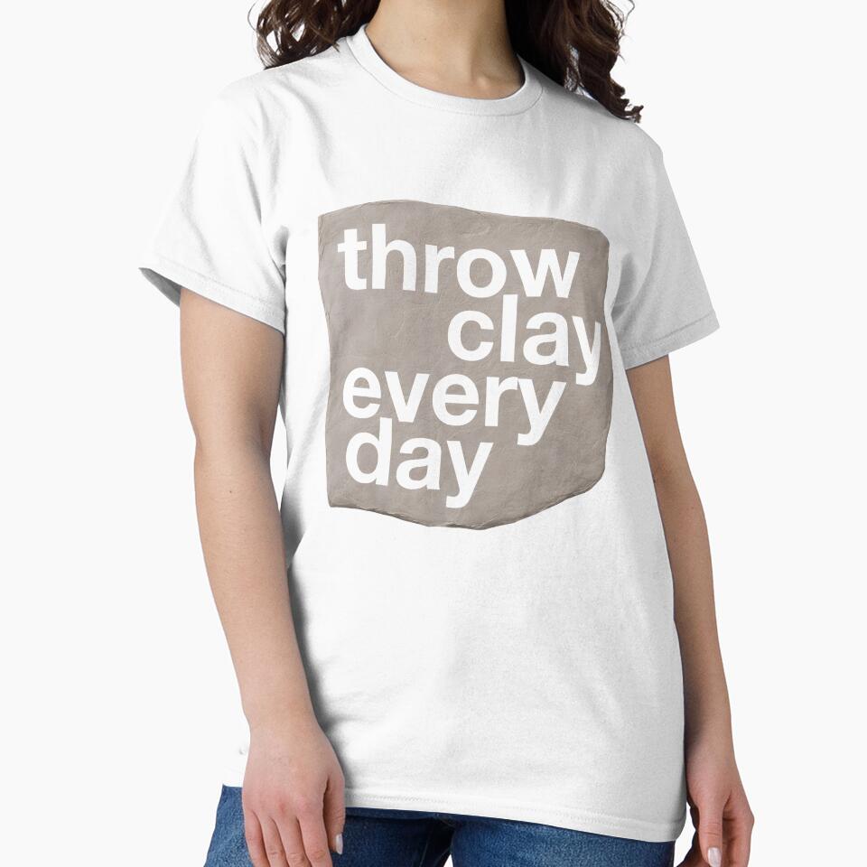 Throw Clay Every Day - Pottery & Ceramic Artist Design by Be-bored