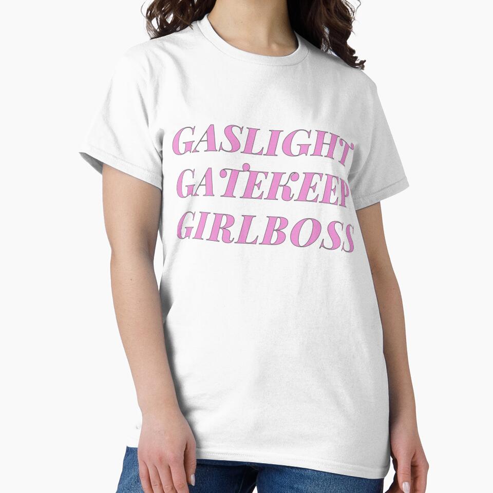 gaslight gatekeep girlboss t-shirt by SeasterSeastert