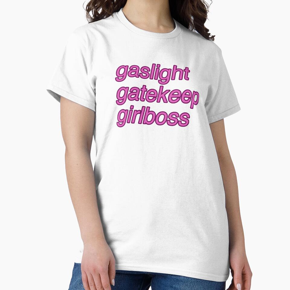 Gaslight, gatekeep, girlboss by tomovethestars