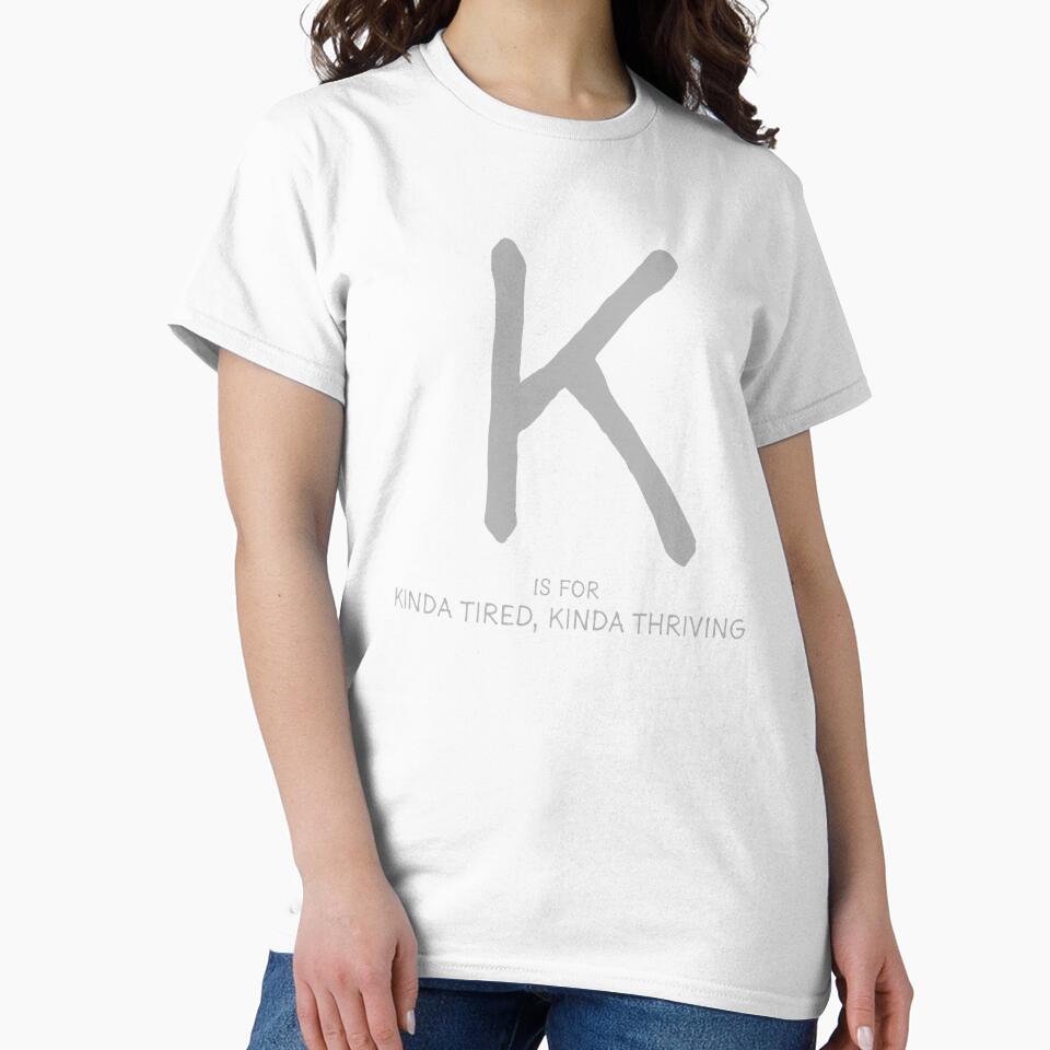K is for Kinda Tired, Kinda Thriving by Orange-Socks