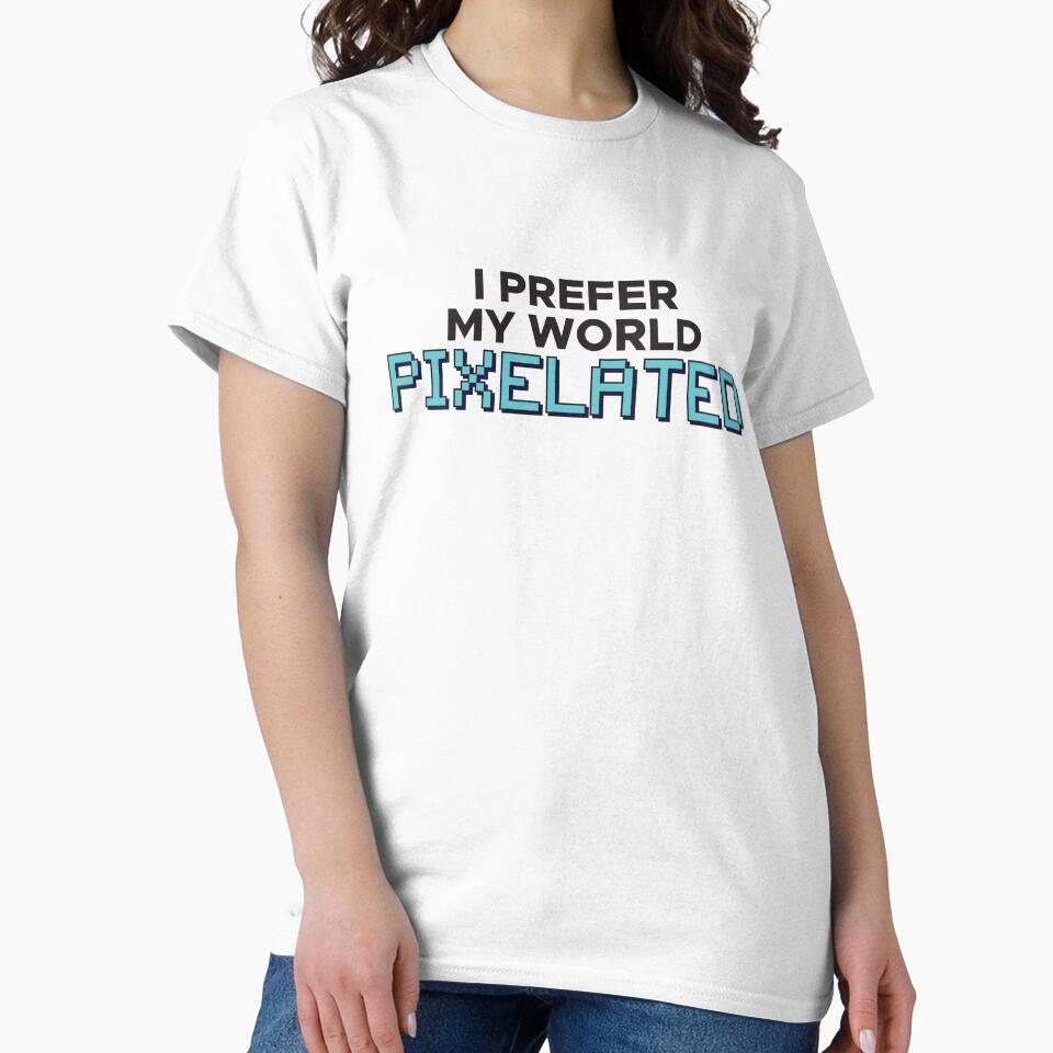 I prefer my world PIXELATED by FreshCorner