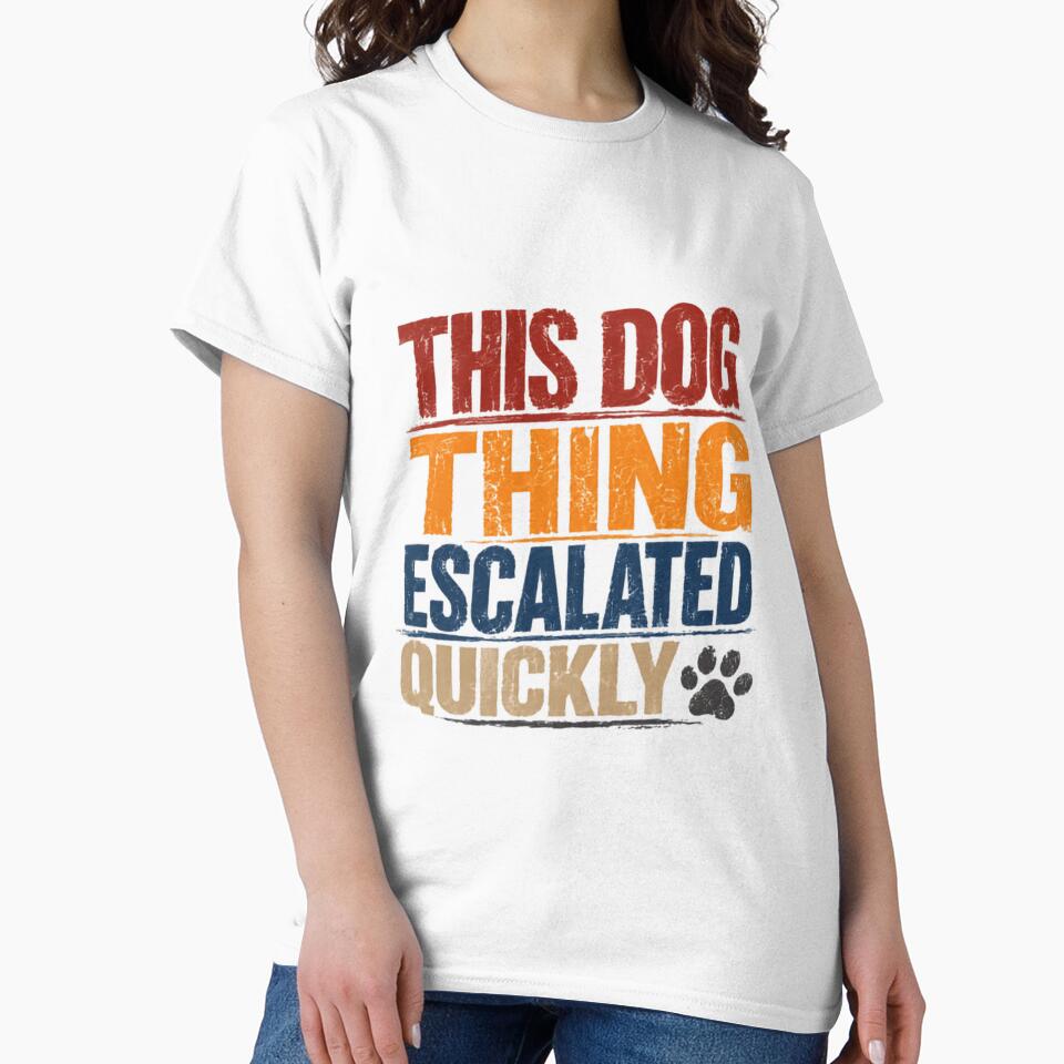 This Dog Thing Escalated Quickly Dog Lover Pet Parent Canine Owner by JonesFlora2025