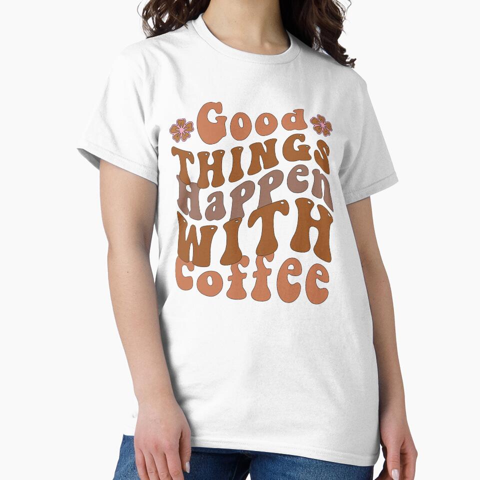Good Things Happen with Coffee – Positive Caffeine Quote by artcultreone