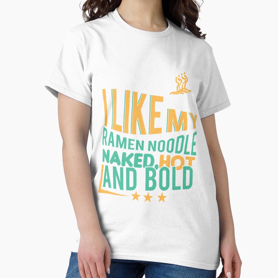 I like my ramen noodle naked hot and Bold by Grinover