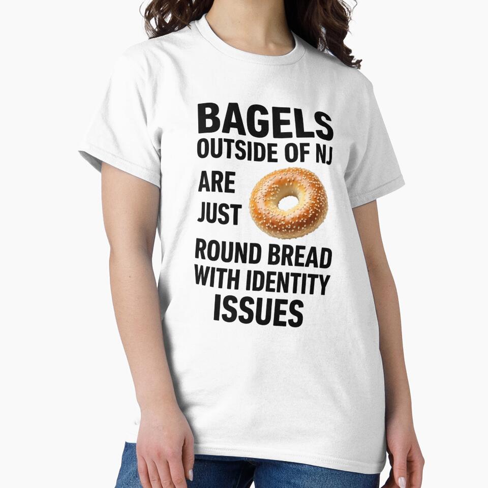 Bagels Outside of NJ Are Just Round Bread – New Jersey Food Pride Design by JerseyGirls