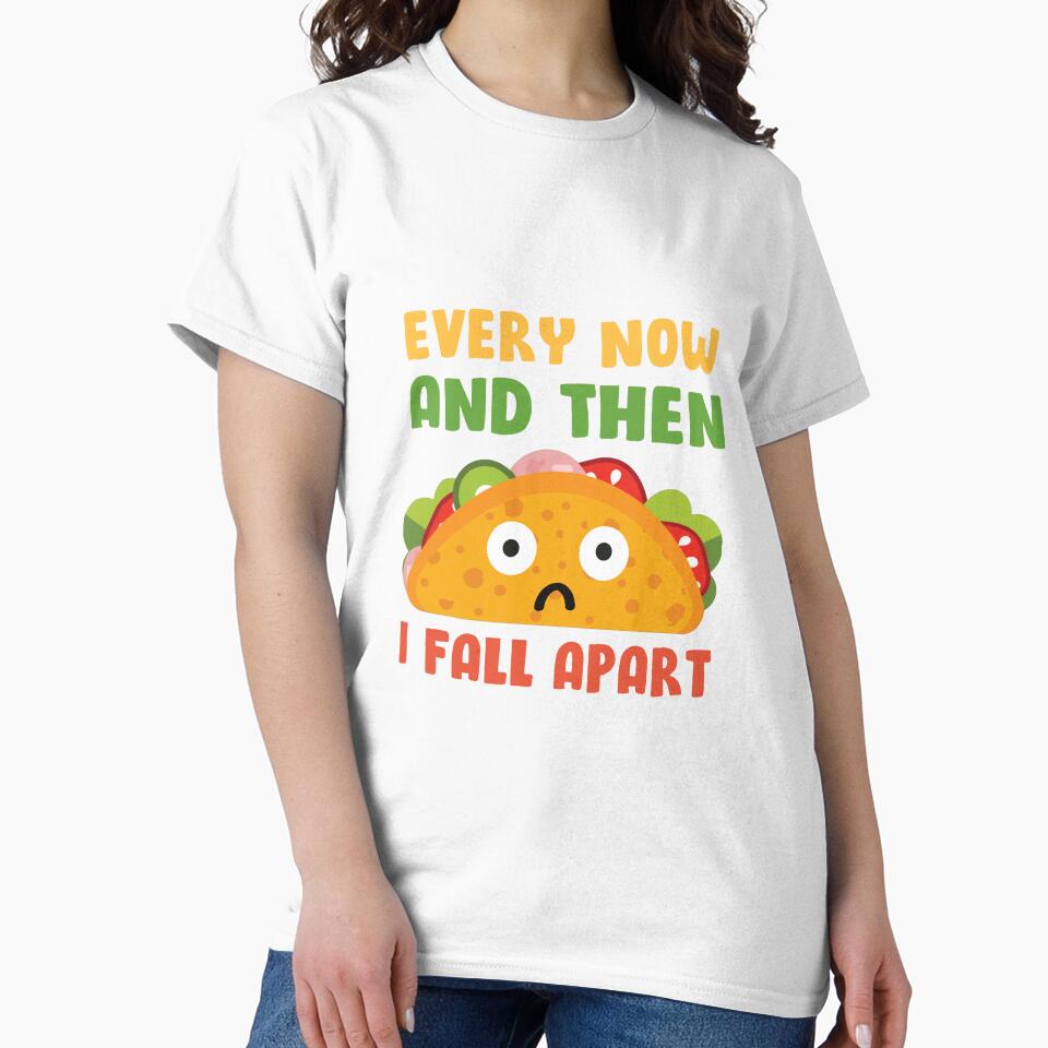 Every Now And Then I Fall Apart Funny Taco Tuesday by mainana78