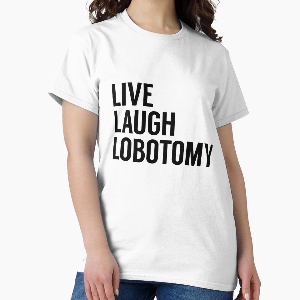Live Laugh Lobotomy on White by tinyteacups