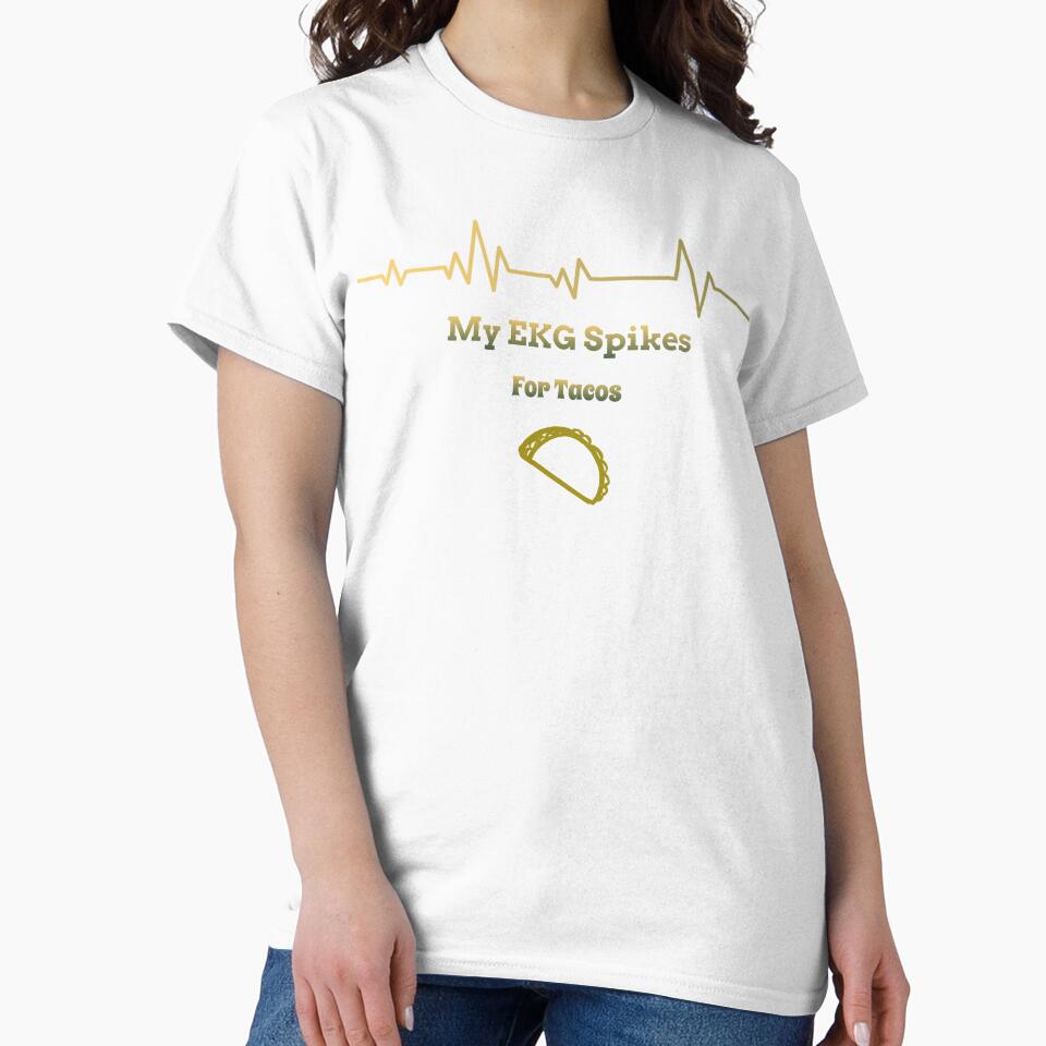 My EKG Spikes For Tacos by RandisTees
