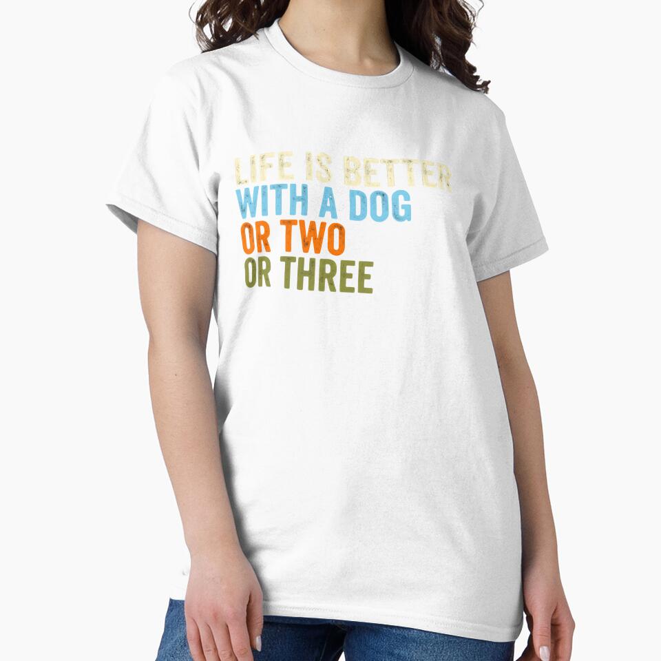 Life Is Better With A Dog Or Two Or Three Dog Lover Pet Owner by RetroMini2026