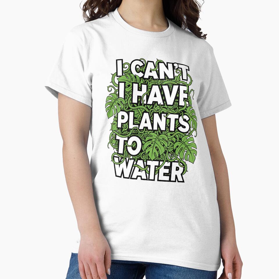 I Can't I Have Plants To Water Funny Monstera by GrafTeesLab
