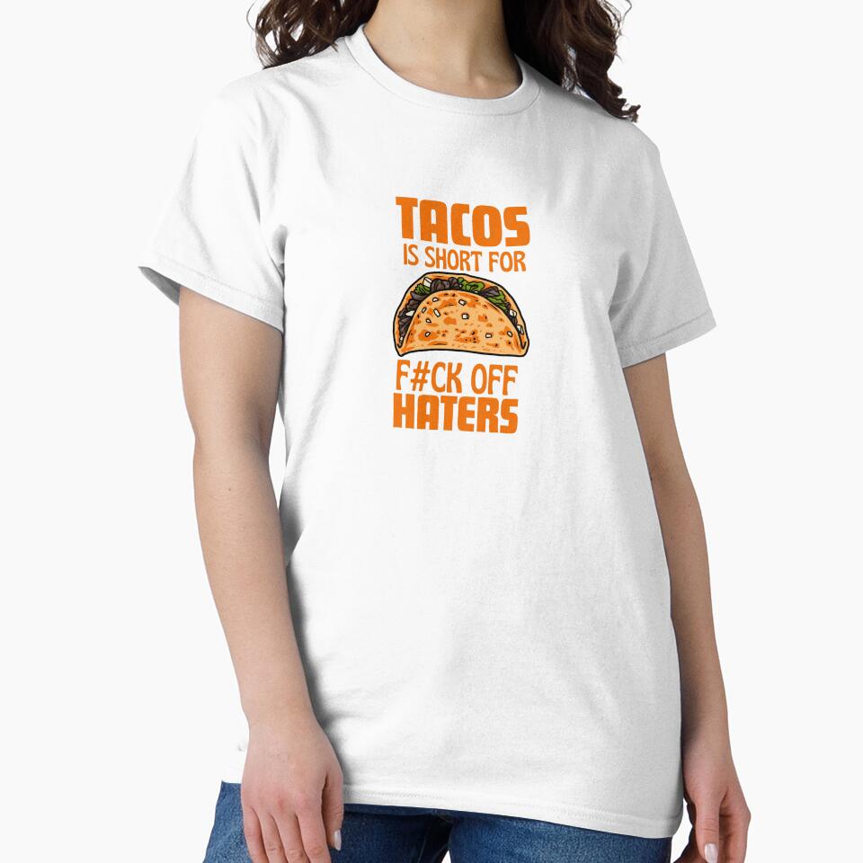 Tacos is Short for F***K off Haters by thedazzlingmonk