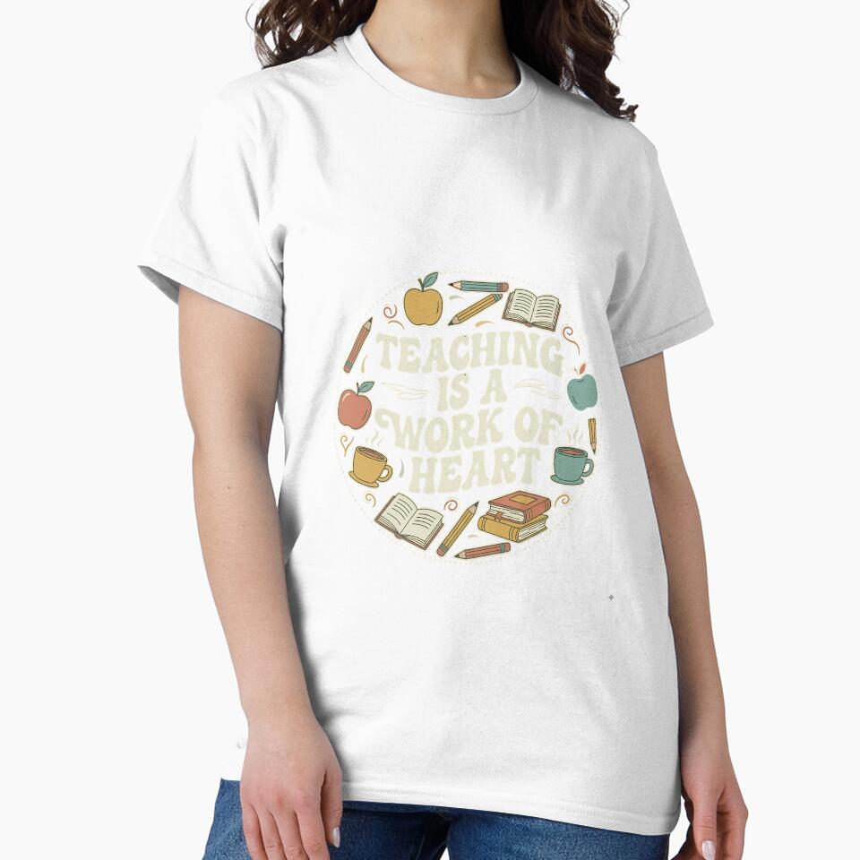 Teaching is a Work of Heart T-Shirt – Teacher Appreciation Gift by Vrixat
