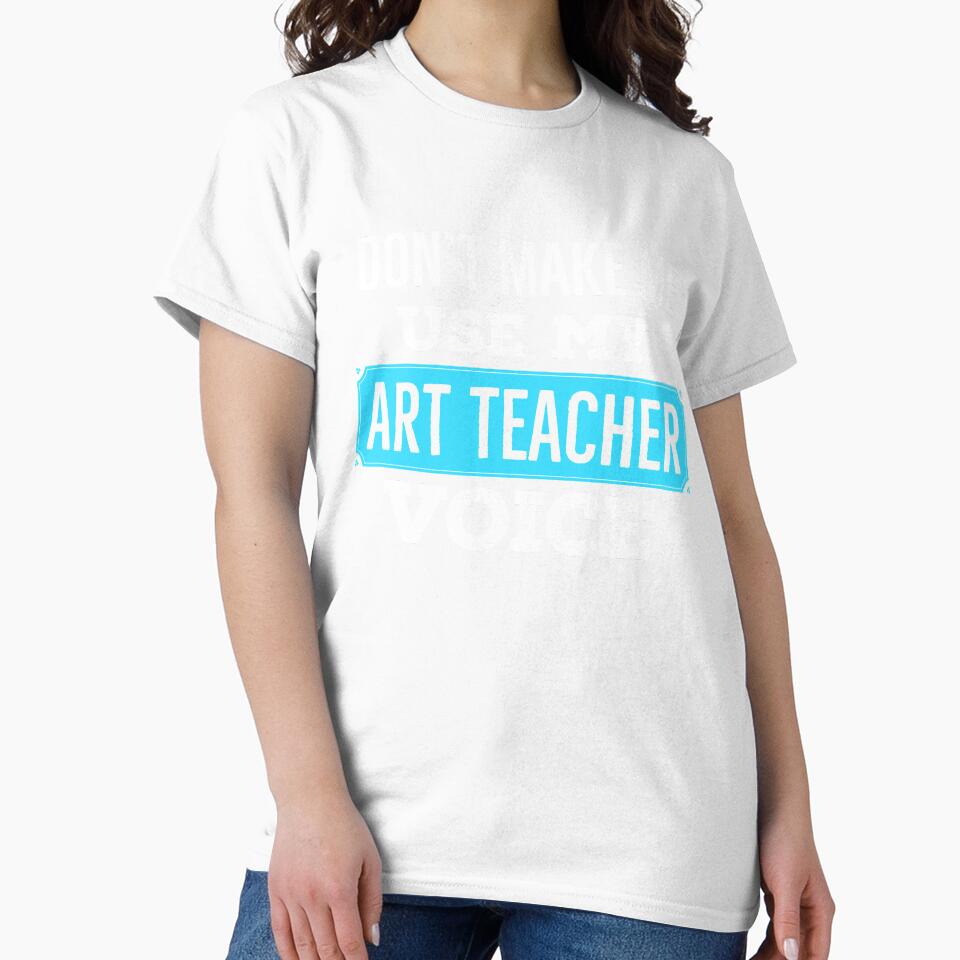 Dont Make Me Use My Art Teacher Voice by AwesomeWorld1