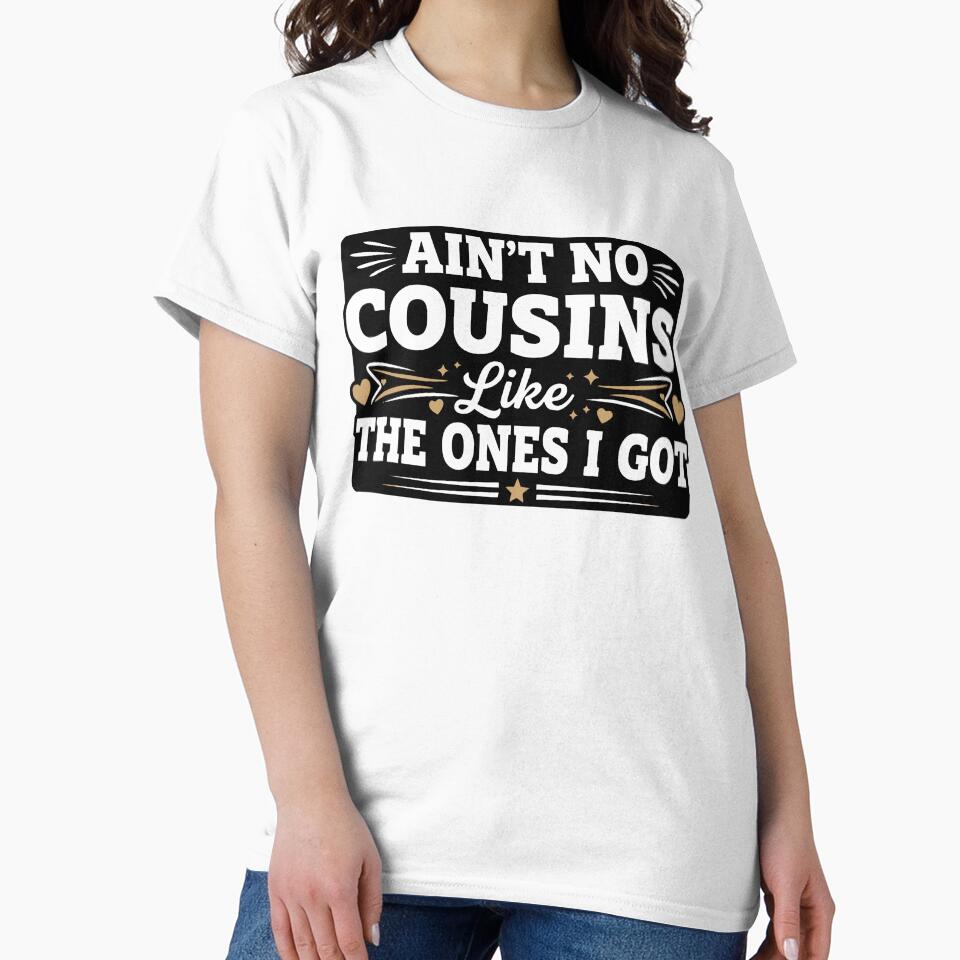 Ain't No Cousins Like The Ones I Got Funny Cousin Crew by LuxeGraphix