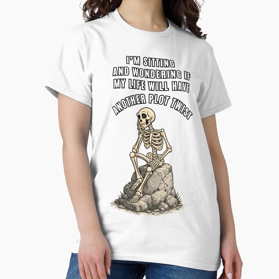 Sitting Wondering If My Life Will Have Another Plot Twist Funny Skeleton T-Shirt, Existential Skull Anxiety Meme by digitalbitcraft