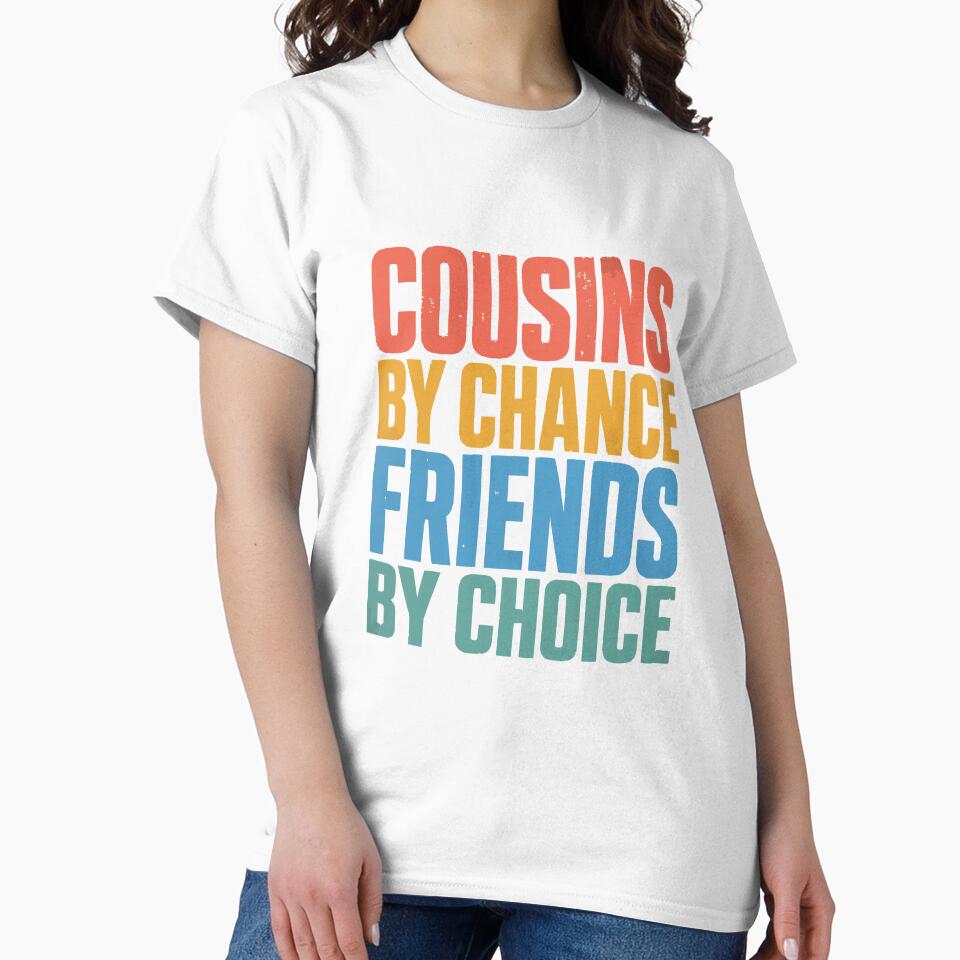 Cousins By Chance Friends By Choice Cousin Best Friend Essential T-Shirt by Maravillio