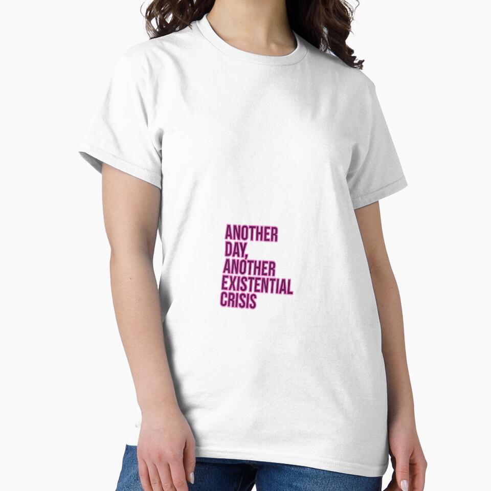 Another Day, Another Existential Crisis – Funny Job Hate Quote Tee by Shut Up and Stick It