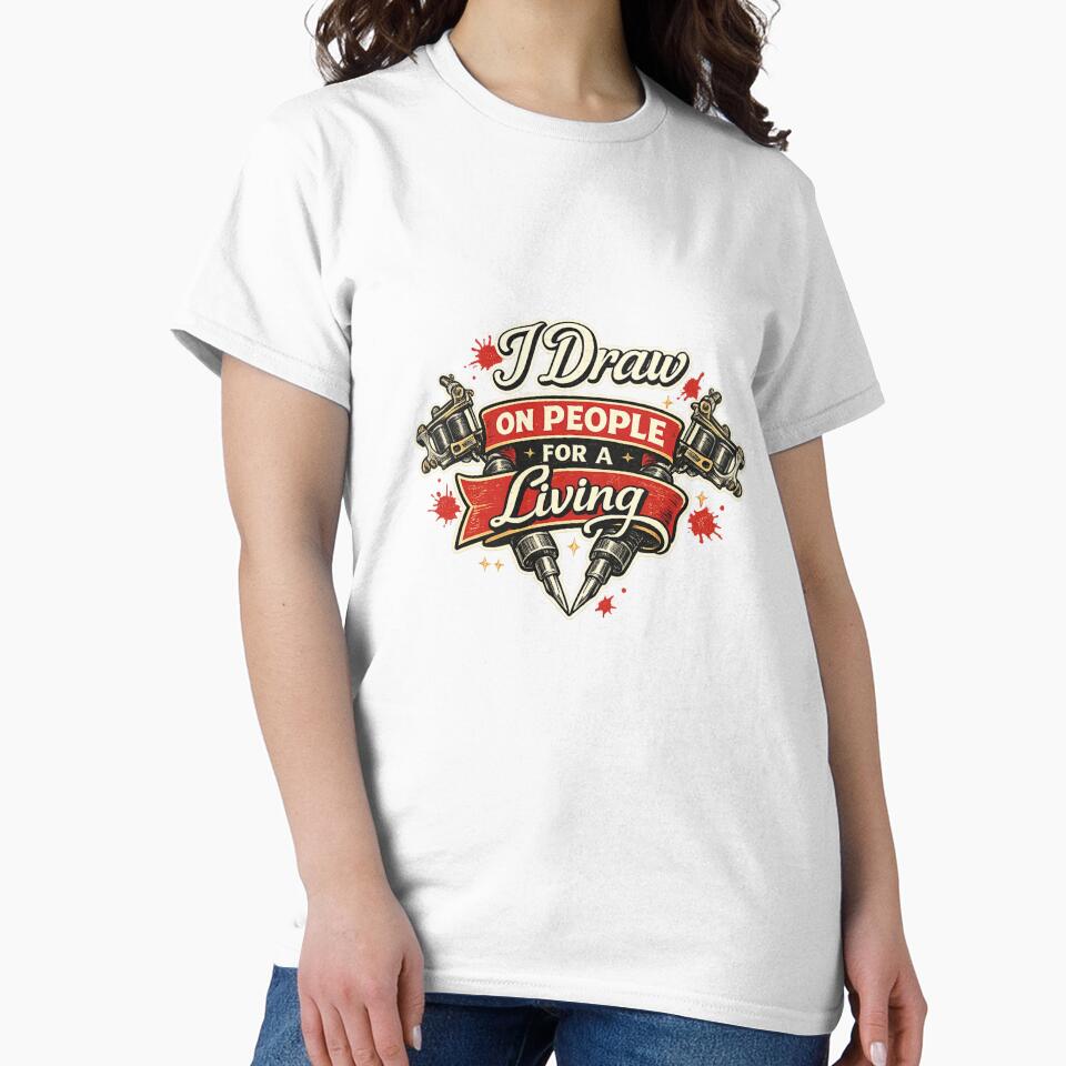 I Draw on People for a Living — Funny Tattoo Artist Shirt by Laughprints